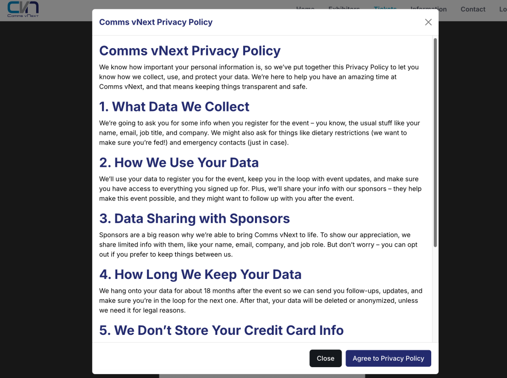 Set your own event privacy policy for your attendees to agree before ticket purchase.